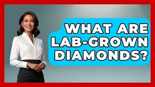 What Are Lab-grown Diamonds? - Emerging Tech Insider