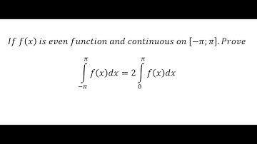 Calculus Help: If f(x)  is even function and continuous on [-π;π].Prove ∫(-π)^π f(x)dx=2∫ 0^π f(x)dx