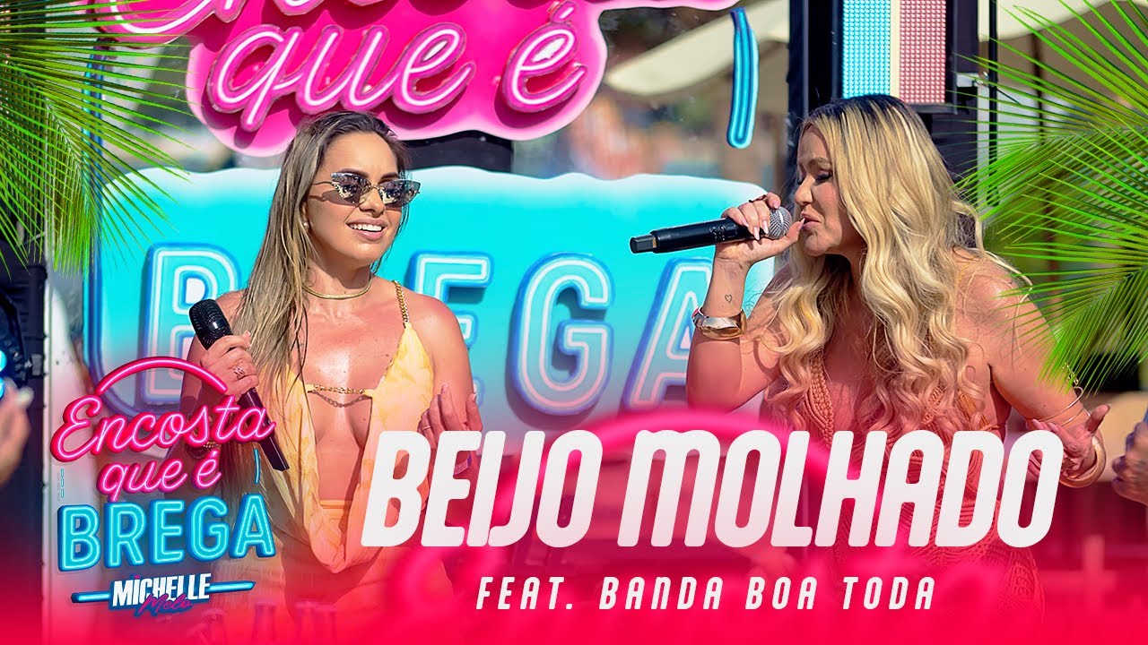 MICHELLE MELO NO ENCOSTA QUE É BREGA COM BANDA BOA TODA EM “BEIJO MOLHADO”
