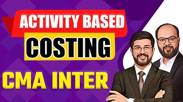 Activity Based Costing | CMA Inter Management Accounting | Detailed Explanation | ABC Costing