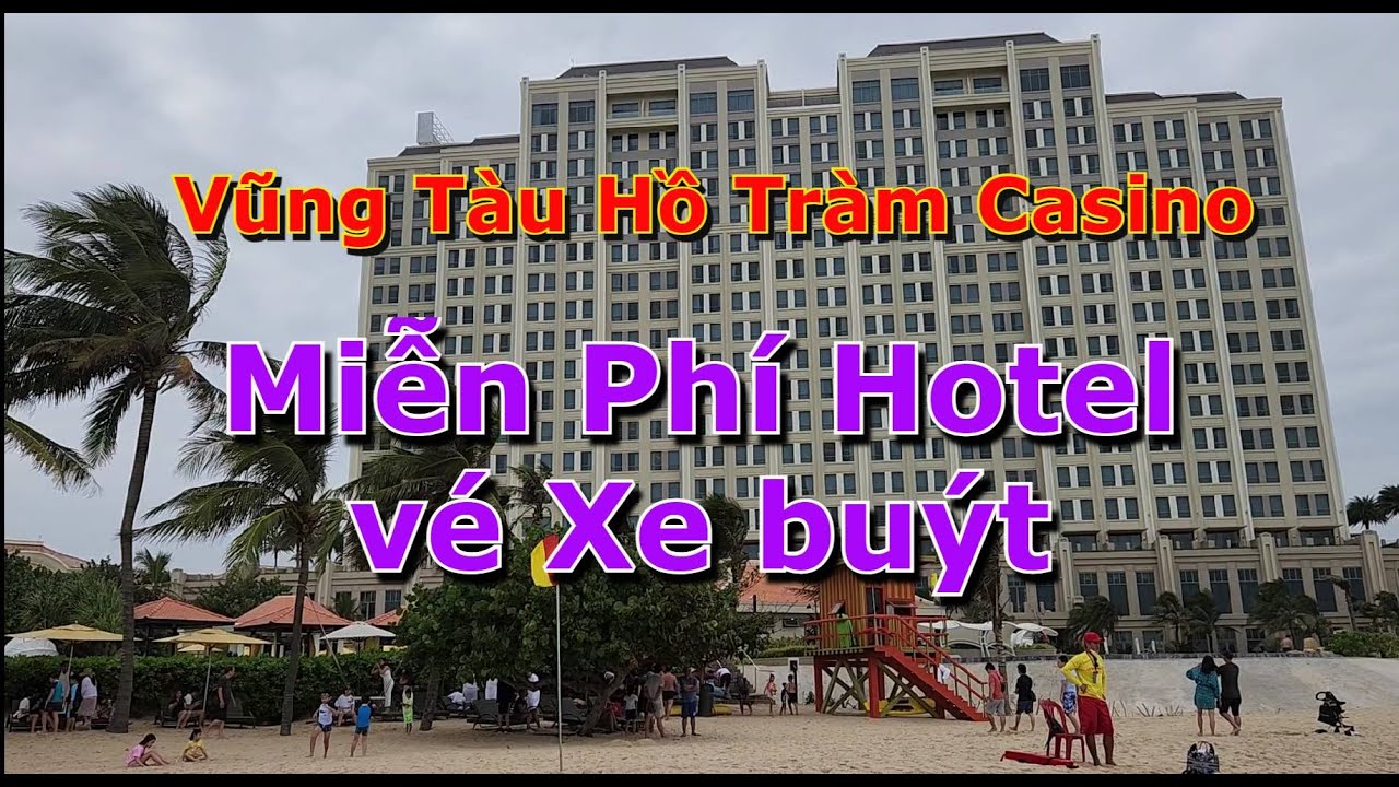 Việt Nam Vũng Tàu Hồ Tràm Casino - Miễn phí vé Xe buýt - Miễn phí khách sạn 5 sao ? [ Vietnamese ]