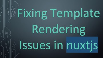 Fixing Template Rendering Issues in nuxtjs