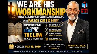We Are His Workmanship | Pastor Curtis Riley | May 18, 2026