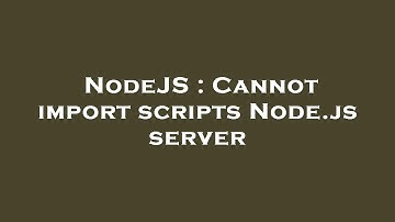 NodeJS : Cannot import scripts Node.js server