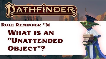 What Is An Unattended Object? (Pathfinder Rule Reminder #31)