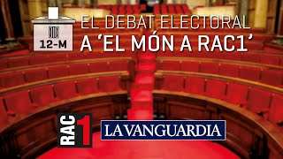 El debat electoral a &#39;El món a RAC1&#39;