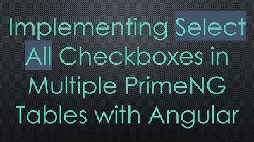 Implementing Select All Checkboxes in Multiple PrimeNG Tables with Angular