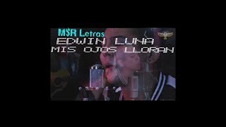 Edwin Luna Mis Ojos Lloran Por Ti Letra Lo Mejor