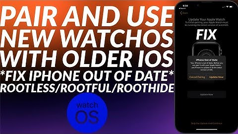 Pair & use new WatchOS to older iOS & Fix iPhone out of date error | For Rootless/Rootful Jailbreaks