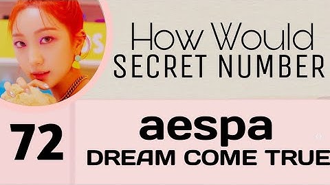 [72] How Would SECRET NUMBER 시크릿넘버 Sing Dream Come True (aespa) + Line Distribution