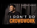 I dont do crowd work  kaviraj singh  stand up comedy  hindi