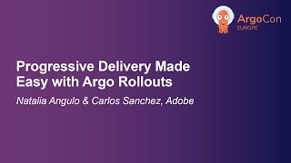 Progressive Delivery Made Easy with Argo Rollouts - Natalia Angulo & Carlos Sanchez, Adobe