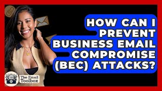 How Can I Prevent Business Email Compromise (BEC) Attacks? - TheEmailToolbox.com