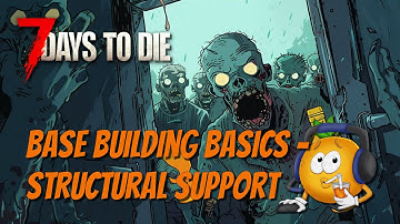 7DTD Base Building - Understanding Structural Support!