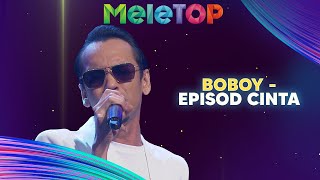 Boboy - Episod Cinta | MeleTOP | AC Mizal & Elly Mazlein