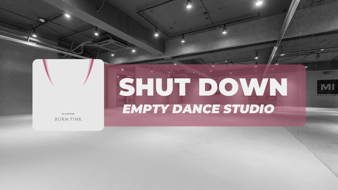 blackpink  - shutdown but you are in an empty dance studio ✦