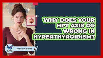 Why Does Your HPT Axis Go Wrong In Hyperthyroidism? - Thyroid Wellness Hub