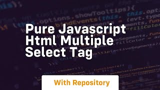 Pure javascript html multiple select tag