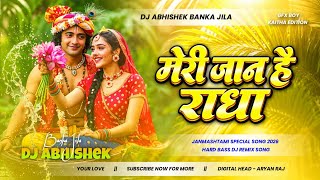 Meri Jaan Hai Radha Dj Remix | Janmashtami Special Dj Song 2026 | Dj Abhishek Banka 