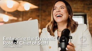 Unlocking Leadership Potential with Maggie Olsen: Insights on Chief of Staff Roles and Beyond