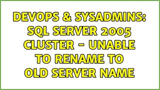 Celebrity DevOps & SysAdmins: Sql Server 2005 cluster - unable to rename to old server name (3 Solutions!!) Wealth
