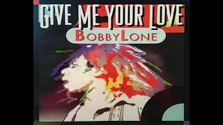 Bobby Lone - Give Me Your Love (Bobbylone Mix)