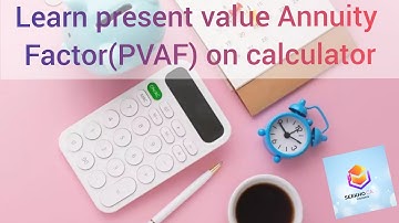 Present Value Annuity Factor on Calculator | PVIF & PVAF explained