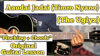 Aaudai Jadai (Timro Nyano) - The Uglyz | Guitar Lesson | Plucking & Chords |