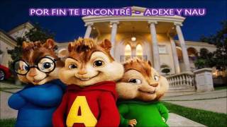 Por fin te encontré Adexe y Nau - Alvin y las ardillas