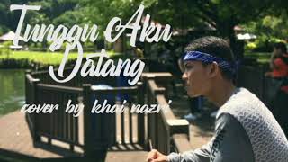 Download Lagu TUNGGU AKU DATANG cover by khai nazri MP3