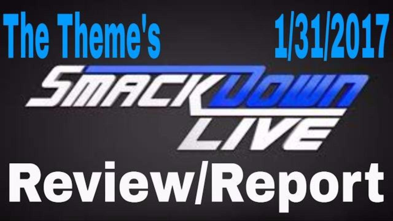 The Theme's WWE Smackdown Live Review/Report 1/31/2017 Royal Rumble Aftermath, Chamber "Hype"