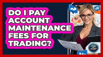 Do I Pay Account Maintenance Fees For Trading? - Stock and Options Playbook