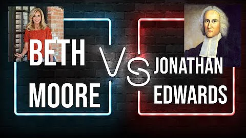 Beth Moore vs. Jonathan Edwards