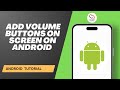 How to Add Volume Buttons on Screen on Android