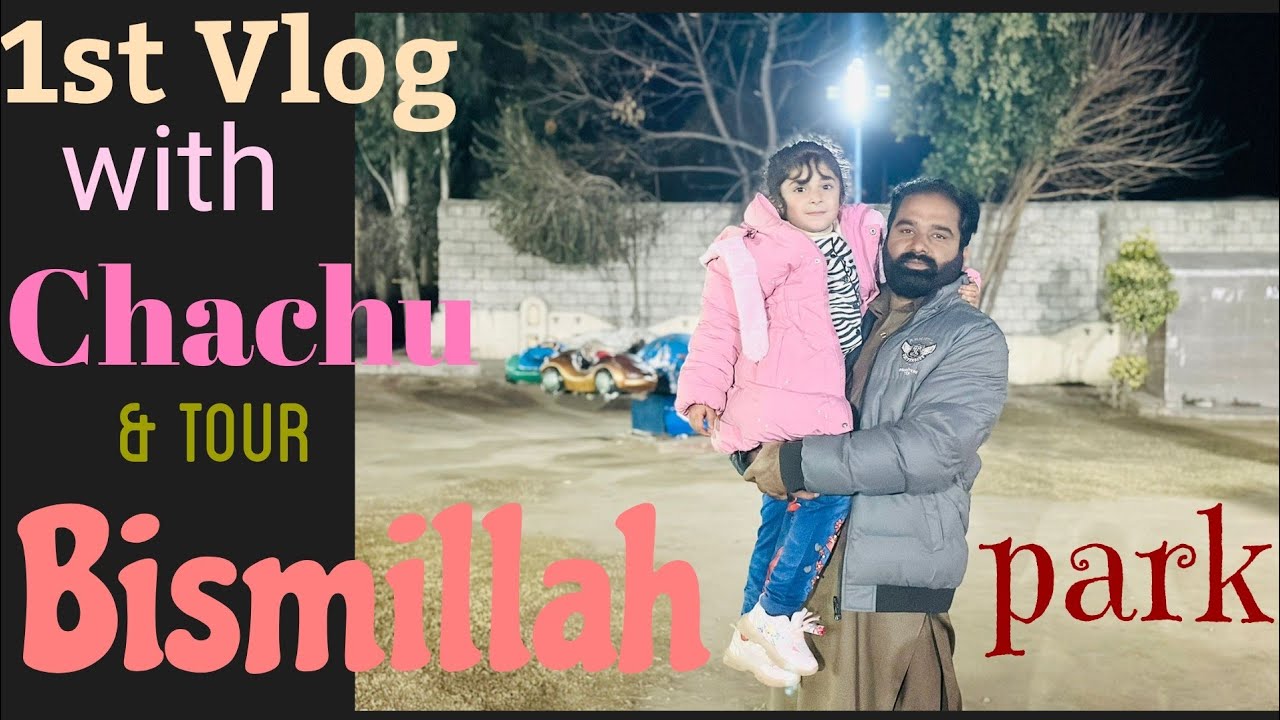 1st Vlog With Chachu and visit Bismillah Park 😍🤩💖 - YouTube