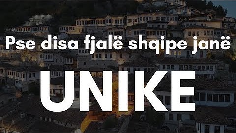 Pse disa fjalë shqipe nuk kanë përkthim në asnjë gjuhë tjetër?