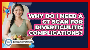 Why Do I Need A CT Scan For Diverticulitis Complications? - Diverticulitis Support Network