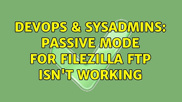 DevOps & SysAdmins: Passive mode for FileZilla FTP isn