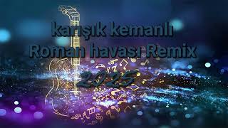 Kemanlı Karışık Roman Havası Remix 2025