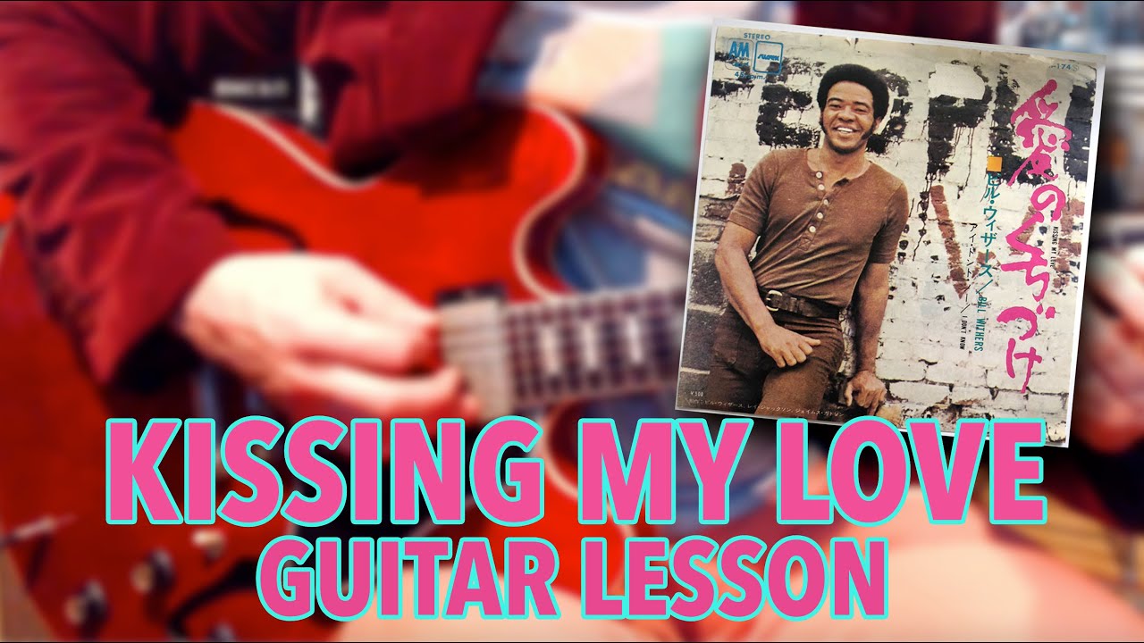 KISSING MY LOVE BILL WITHERS GUITAR LESSON YouTube