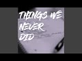 Things we never did