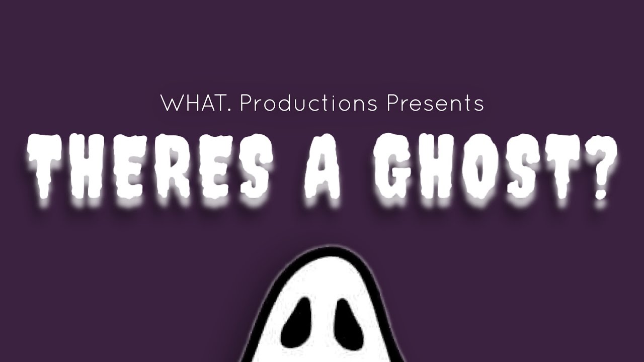There's A Ghost?