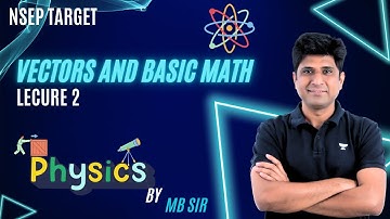 L-2 Vectors and Basic Math | NSEP 2025 | Mohit Bhargava | Let