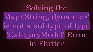Solving the Map String, dynamic ' is not a subtype of type 'CategoryModel' Error in Flutter