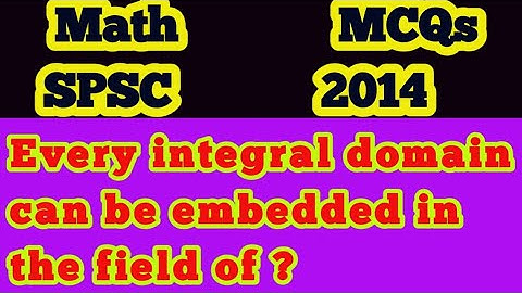 Every integral domain can be embedded in the field of?||Is every field integral domain is a field?