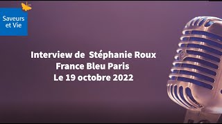 Interview de Stéphanie Roux - France Bleu Paris - Saveurs et Vie Interview de Stéphanie Roux - France Bleu Paris - Saveurs et Vie