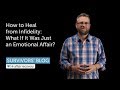 How to Heal from Infidelity: What If It Was Just an Emotional Affair?