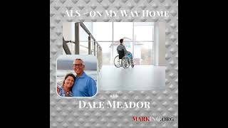 ALS: On My Way Home – A Conversation with Dale Meador