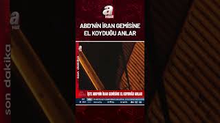 Abd İran Gemisine El Koyduğu Anları Paylaştı İşte O Görüntüler A Haber