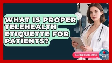 What Is Proper Telehealth Etiquette For Patients? - Telehealth Care Expert